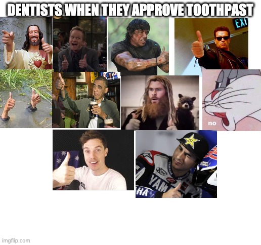 9/10 aproved | DENTISTS WHEN THEY APPROVE TOOTHPAST | image tagged in blank white template | made w/ Imgflip meme maker
