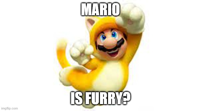 MARIO; IS FURRY? | made w/ Imgflip meme maker