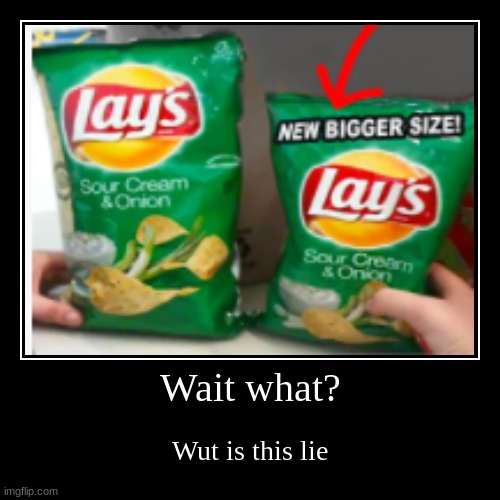 THATS NOT RIGHT!! | Wait what? | Wut is this lie | image tagged in funny,demotivationals,lays chips | made w/ Imgflip demotivational maker