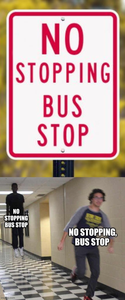 NO STOPPING BUS STOP; NO STOPPING, BUS STOP | image tagged in floating boy chasing running boy,bus,stop | made w/ Imgflip meme maker