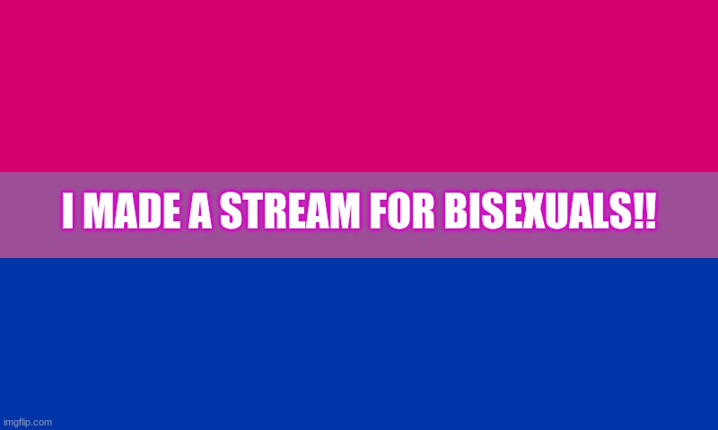 https://imgflip.com/m/Bisexuals- | I MADE A STREAM FOR BISEXUALS!! | image tagged in bi flag | made w/ Imgflip meme maker