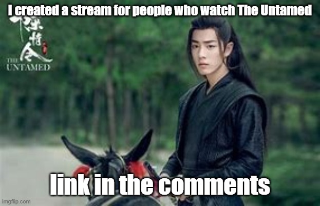 Yes | I created a stream for people who watch The Untamed; link in the comments | image tagged in yes | made w/ Imgflip meme maker