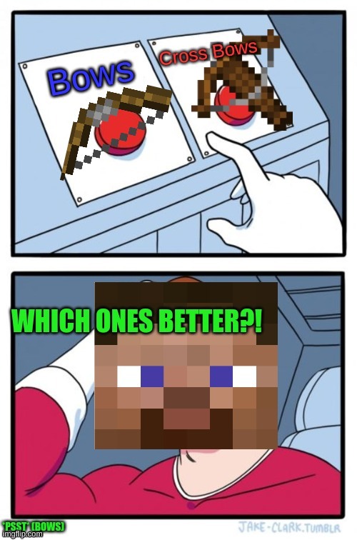 Bows or Crossbows | image tagged in minecraft | made w/ Imgflip meme maker