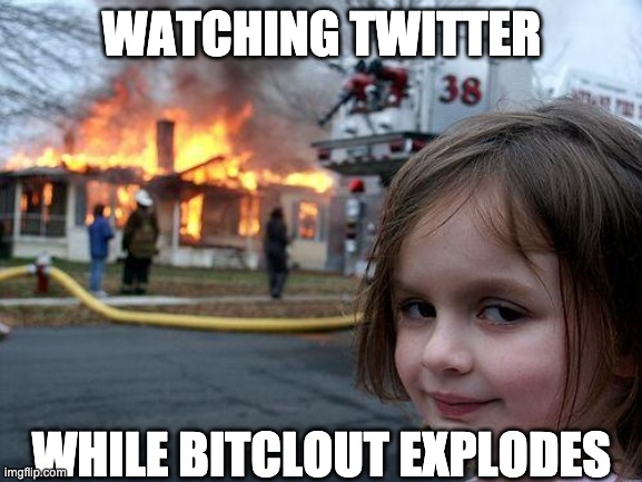 Disaster Girl | WATCHING TWITTER; WHILE BITCLOUT EXPLODES | image tagged in memes,disaster girl,bitclout,bitcoin,cryptocurrency | made w/ Imgflip meme maker