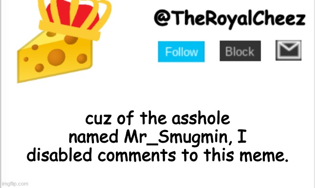 way to go, bro | cuz of the asshole named Mr_Smugmin, I disabled comments to this meme. | image tagged in theroyalcheez update template new | made w/ Imgflip meme maker