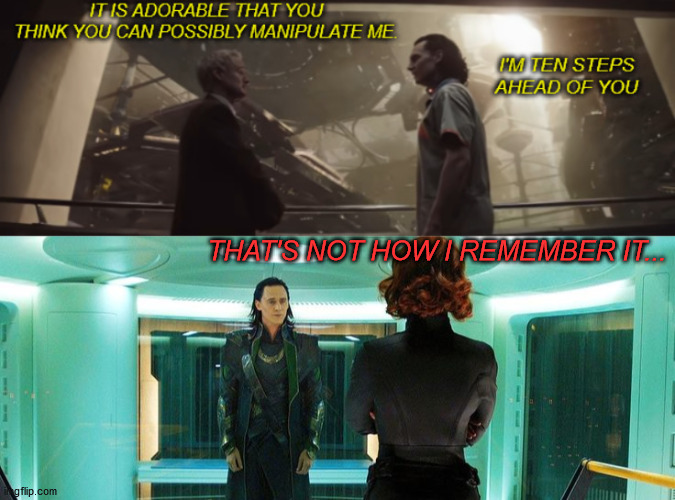 The scene above is from the new Loki trailer. Check it out! | THAT'S NOT HOW I REMEMBER IT... | image tagged in loki,black widow | made w/ Imgflip meme maker
