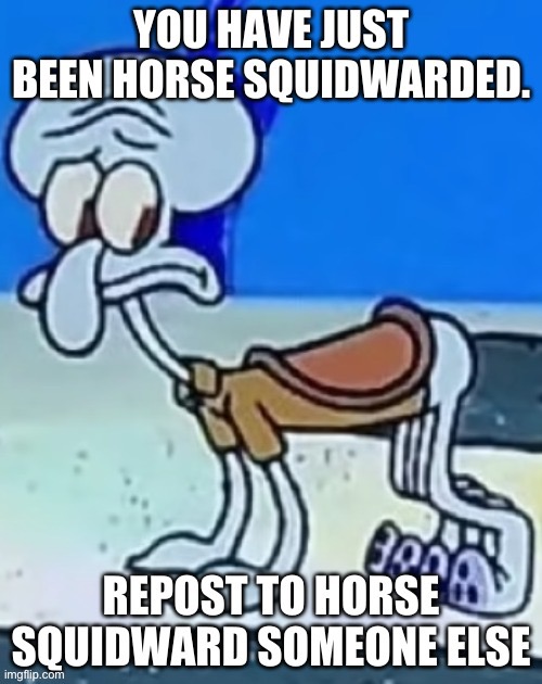 Get horsesquid lol | image tagged in horse,squidward,lol,memes,repost | made w/ Imgflip meme maker