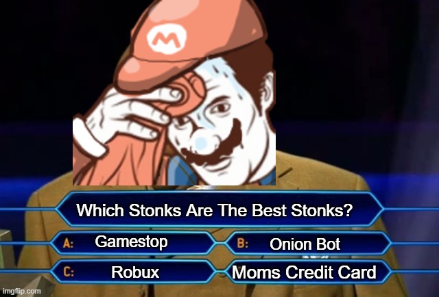 Which Stonks? | Which Stonks Are The Best Stonks? Gamestop; Onion Bot; Moms Credit Card; Robux | image tagged in who wants to be a millionaire | made w/ Imgflip meme maker