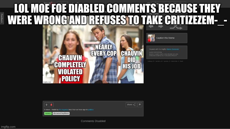 LOL MOE FOE DIABLED COMMENTS BECAUSE THEY WERE WRONG AND REFUSES TO TAKE CRITIZEZEM-_- | made w/ Imgflip meme maker