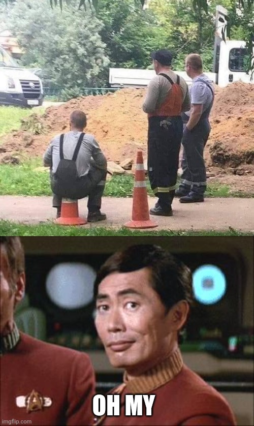 SULU GONNA BECOME A CONSTRUCTION WORKER | OH MY | image tagged in sulu oh my,construction worker,fail,oh my | made w/ Imgflip meme maker