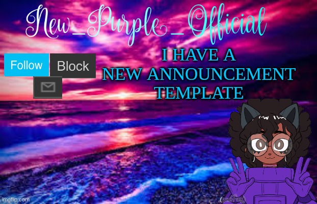 :D i love this | I HAVE A NEW ANNOUNCEMENT TEMPLATE | image tagged in new_purple_official's announcement template | made w/ Imgflip meme maker