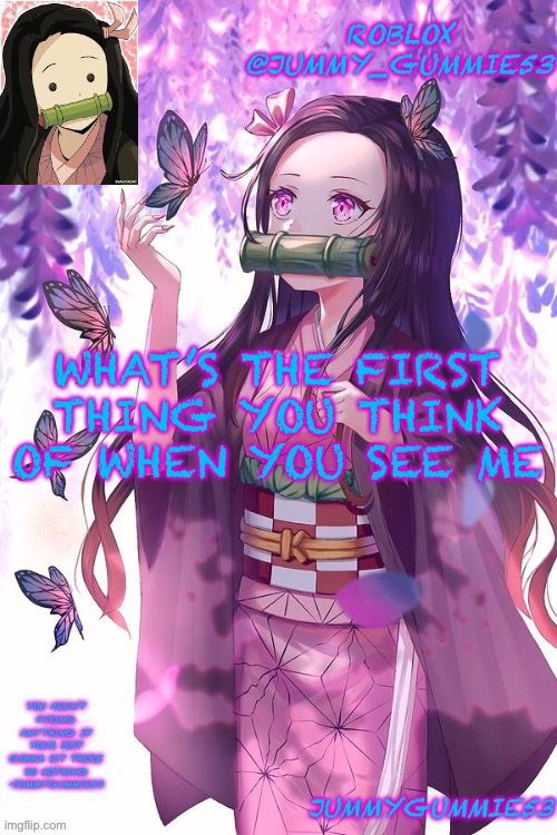 Trend time | WHAT’S THE FIRST THING YOU THINK OF WHEN YOU SEE ME | image tagged in jummygummie53 announcement temp | made w/ Imgflip meme maker