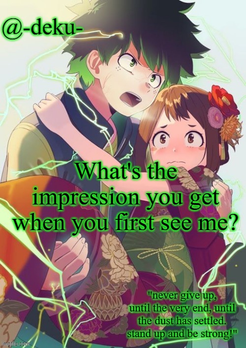 either the first time i met you or the first time i talk to you in any given day | What's the impression you get when you first see me? | made w/ Imgflip meme maker