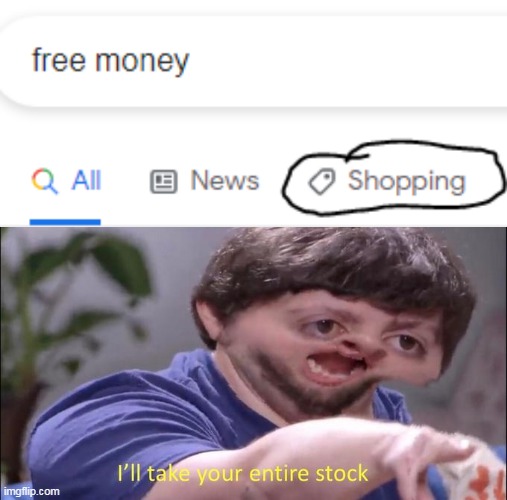 image tagged in i'll take your entire stock,memes | made w/ Imgflip meme maker