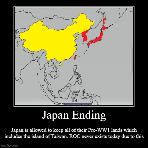 Taiwan: Japan ending | image tagged in funny,demotivationals,taiwan,japan,china | made w/ Imgflip demotivational maker