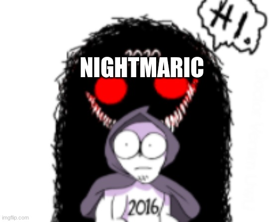 NIGHTMARIC | made w/ Imgflip meme maker