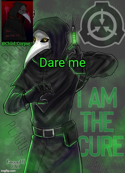 Child_Corpse's 049 template | Dare me | image tagged in child_corpse's 049 template | made w/ Imgflip meme maker