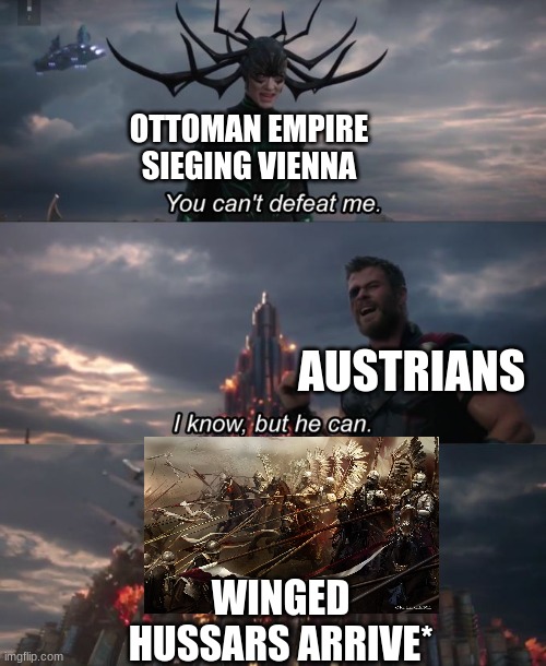 polish hussars arrived | OTTOMAN EMPIRE SIEGING VIENNA; AUSTRIANS; WINGED HUSSARS ARRIVE* | image tagged in memes,funny,no you cant just,poland,polish,horses | made w/ Imgflip meme maker