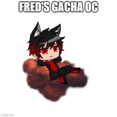 I made this for FredXKanataXJemy | FRED'S GACHA OC | made w/ Imgflip meme maker