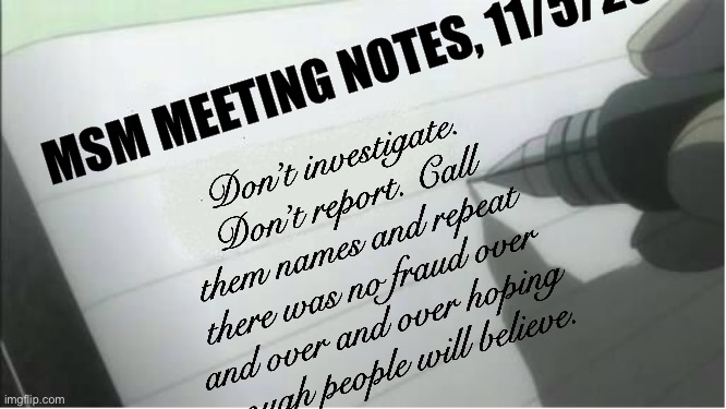 The experts agree | MSM MEETING NOTES, 11/5/20; Don’t investigate. Don’t report. Call them names and repeat there was no fraud over and over and over hoping enough people will believe. | image tagged in joe biden,election 2020 | made w/ Imgflip meme maker