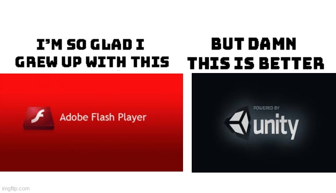 One champion has fallen... And another has taken his place... | image tagged in adobe flash,unity,computer games,school | made w/ Imgflip meme maker