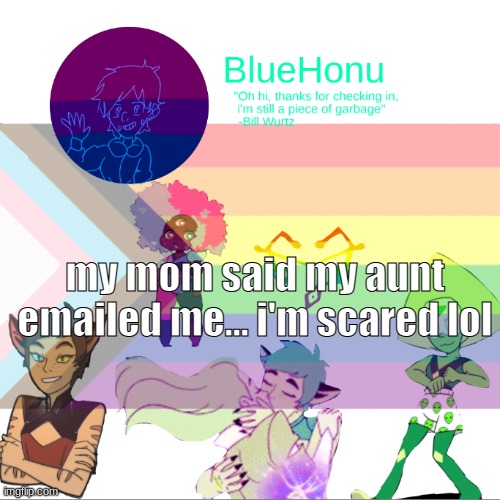 Bluehonu announcement temp 2.0 | my mom said my aunt emailed me... i'm scared lol | image tagged in bluehonu announcement temp 2 0 | made w/ Imgflip meme maker