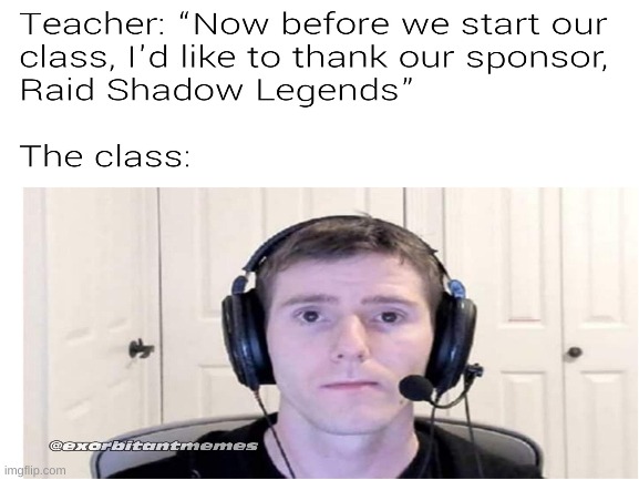 Now a word from our sponser raid shadow legends | image tagged in raid shadow legends | made w/ Imgflip meme maker