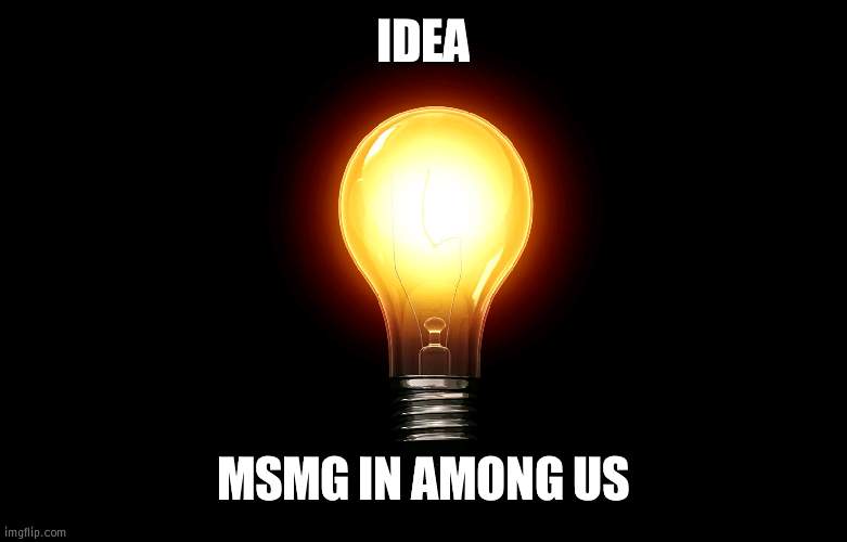 Paula could draw maybe | IDEA; MSMG IN AMONG US | image tagged in light bulb,among us | made w/ Imgflip meme maker