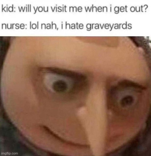 Uh oh | image tagged in gru meme,dark humor,funny,oof size large,gravestone,doctor | made w/ Imgflip meme maker