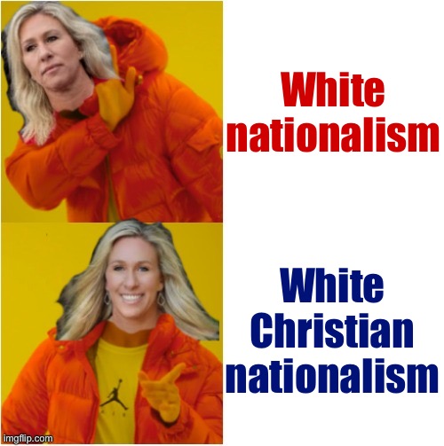 May be taboo, but to gain a full picture of the MAGA movement, we have to examine its significant intersection with Christianity | White nationalism; White Christian nationalism | image tagged in marjorie taylor greene hotline bling,christianity,christians,white nationalism,maga,qanon | made w/ Imgflip meme maker