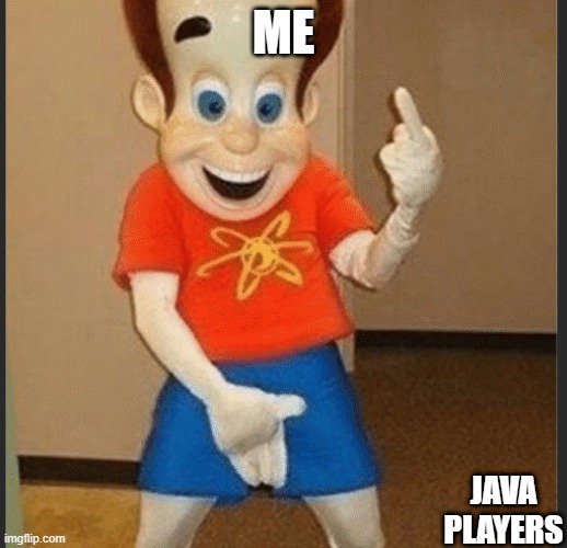 me | ME; JAVA PLAYERS | image tagged in minecraft | made w/ Imgflip meme maker