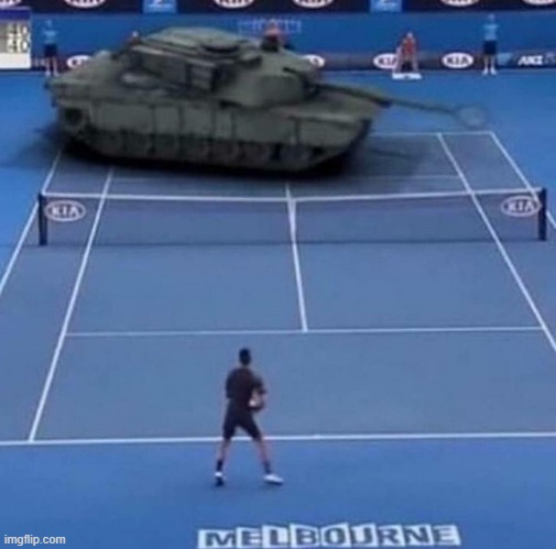Tank vs Tennis Player | image tagged in tank vs tennis player | made w/ Imgflip meme maker