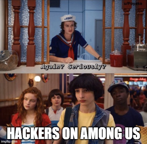 again? seriously? |  HACKERS ON AMONG US | image tagged in again seriously | made w/ Imgflip meme maker