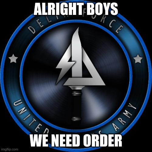 Law and Order People! | ALRIGHT BOYS; WE NEED ORDER | image tagged in delta force mw3 | made w/ Imgflip meme maker