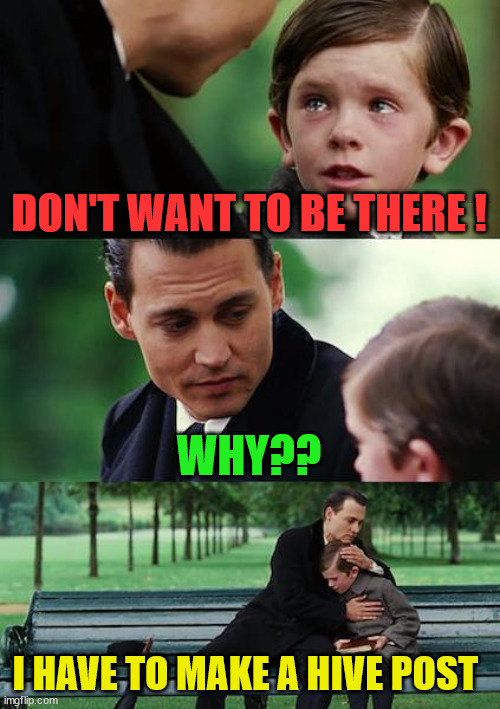 can i stay | DON'T WANT TO BE THERE ! WHY?? I HAVE TO MAKE A HIVE POST | image tagged in hive,cryptocurrency,crypto,funny,meme,fun | made w/ Imgflip meme maker