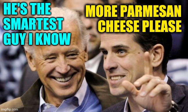 Hunter Biden Admits During Drug Addiction He Used to Smoke Parmesan Cheese Picked From a Rug Because it Resembled Crack | HE'S THE SMARTEST GUY I KNOW; MORE PARMESAN CHEESE PLEASE | image tagged in hunter biden smart guy,crack,trending,news,joe biden,lolz | made w/ Imgflip meme maker