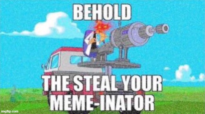 someone gonna steal this | image tagged in custom | made w/ Imgflip meme maker