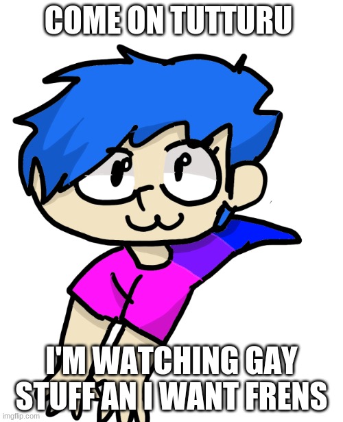 shoulder honu | COME ON TUTTURU; I'M WATCHING GAY STUFF AN I WANT FRENS | image tagged in shoulder honu | made w/ Imgflip meme maker