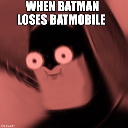 When Batman Loses His BatMobile Be Like |  WHEN BATMAN LOSES BATMOBILE | image tagged in triggered batman,batmobile,shocked batman,batman v superman,batman scared,batman derp | made w/ Imgflip meme maker