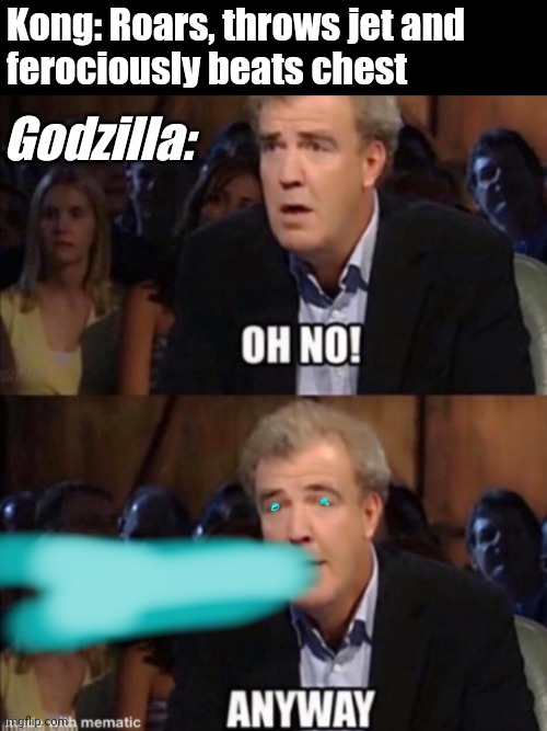 Godzilla v Kong | Kong: Roars, throws jet and
ferociously beats chest; Godzilla: | image tagged in godzilla,godzilla vs kong | made w/ Imgflip meme maker