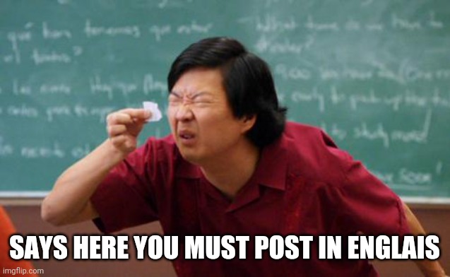 chinese guy | SAYS HERE YOU MUST POST IN ENGLAIS | image tagged in chinese guy | made w/ Imgflip meme maker