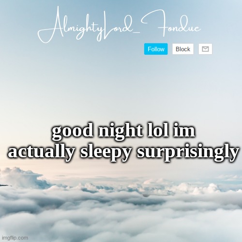 cya | good night lol im actually sleepy surprisingly | image tagged in fondue cloud template | made w/ Imgflip meme maker