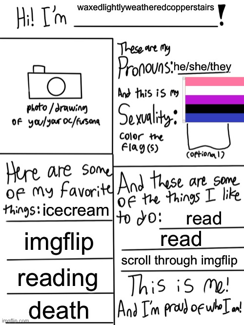 hewwo :3 |  waxedlightlyweatheredcopperstairs; he/she/they; icecream; read; imgflip; read; scroll through imgflip; reading; death | image tagged in lgbtq stream account profile | made w/ Imgflip meme maker