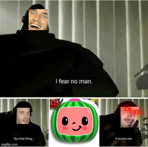 I...nvm | image tagged in i fear no man | made w/ Imgflip meme maker