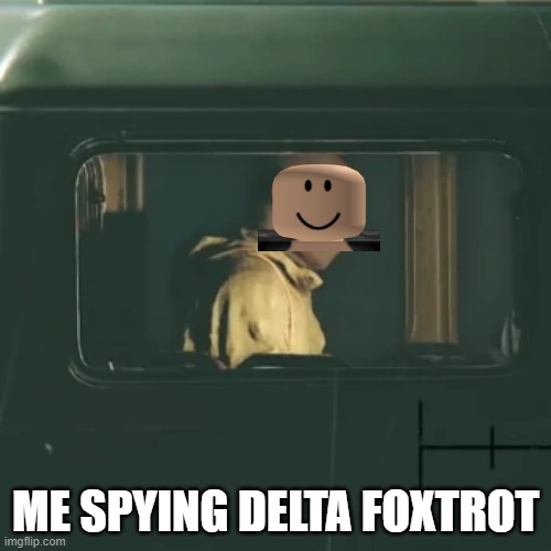 Yes | ME SPYING DELTA FOXTROT | image tagged in comrade | made w/ Imgflip meme maker