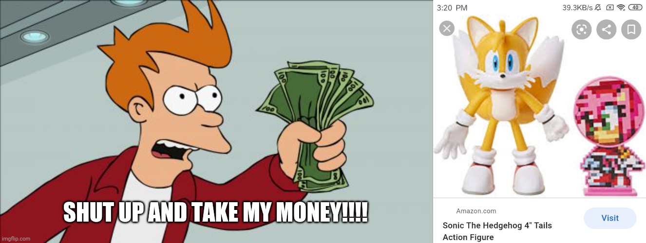 SHUT UP AND TAKE MY MONEY!!!! | image tagged in memes,shut up and take my money fry,tails | made w/ Imgflip meme maker
