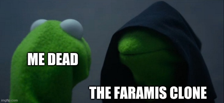 mobile legends be like | ME DEAD; THE FARAMIS CLONE | image tagged in memes,evil kermit | made w/ Imgflip meme maker