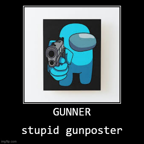 gunposter | image tagged in funny,demotivationals,among us gun,gunposter,guns | made w/ Imgflip demotivational maker