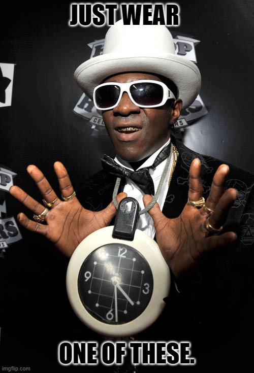 flavor flav | JUST WEAR ONE OF THESE. | image tagged in flavor flav | made w/ Imgflip meme maker