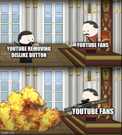 Pls youtube, stop | YOUTUBE FANS; YOUTUBE REMOVING DISLIKE BUTTON; YOUTUBE FANS | image tagged in oversimplified tsar fires rocket | made w/ Imgflip meme maker